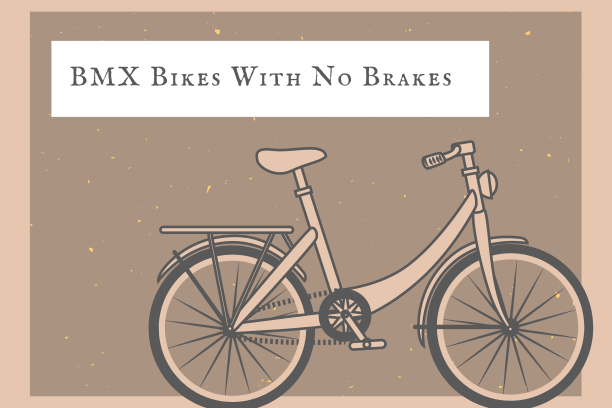 BMX Bikes With No Brakes: Are they safe?